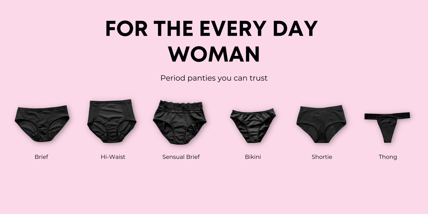 Choose between the Brief, the Hi-Waist, the Bikini, the Thong or the Shortie. Each style comes in a range of absorbencies from light flow to very heavy flow.