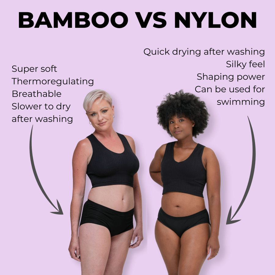 Our Bamboo absorbing panties are super soft and comfy; naturally breathable & thermoregulating; but slower to dry. Whereas our Nylon Blushproof panties are quick drying; silky with shaping power and can be used for swimming.